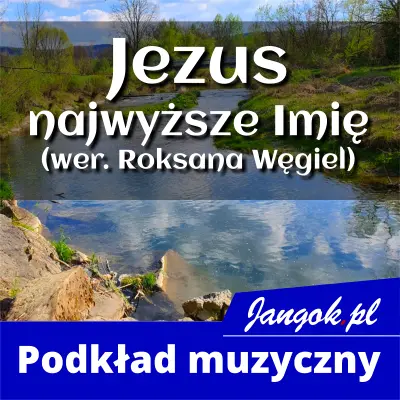 Jezus najwyższe Imię (wer. Roksana Węgiel)- podkład