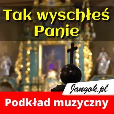Tak wyschłeś Panie - podkład muzyczny