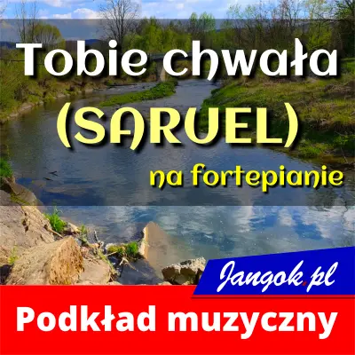 Tobie chwała (SARUEL) - podkład muzyczny na fortepianie
